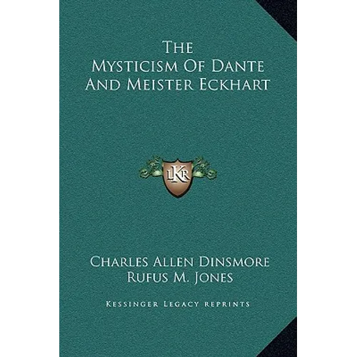 The Mysticism Of Dante And Meister Eckhart - Hardcover