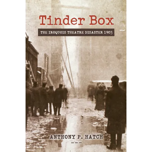 Tinder Box: The Iroquois Theatre Disaster 1903 - Paperback