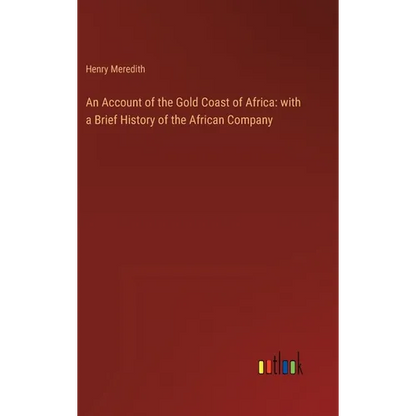 An Account of the Gold Coast of Africa: with a Brief History of the African Company - Hardcover