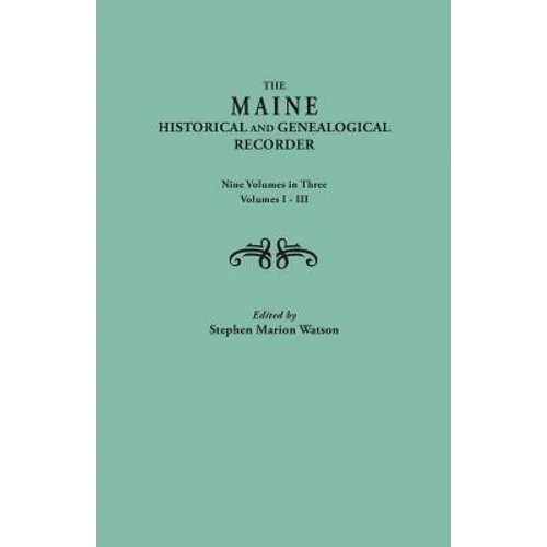 Maine Historical and Genealogical Recorder. Nine Volumes Bound in Three. Volumes I-III - Paperback