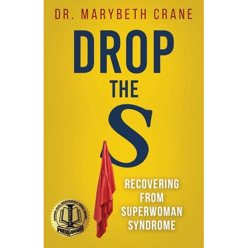 Drop the S: Recovering from Superwoman Syndrome - Paperback