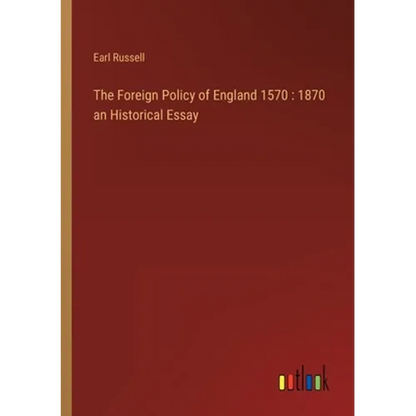 The Foreign Policy of England 1570: 1870 an Historical Essay - Paperback