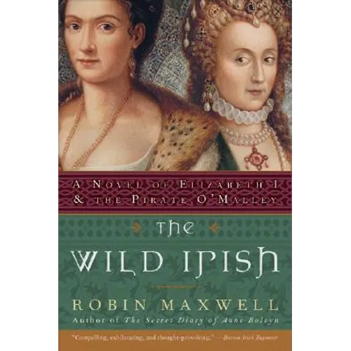 The Wild Irish: A Novel of Elizabeth I and the Pirate O'Malley - Paperback