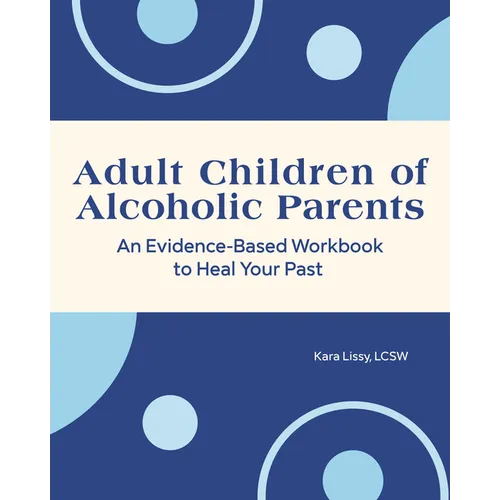 Adult Children of Alcoholic Parents: An Evidence-Based Workbook to Heal Your Past - Paperback