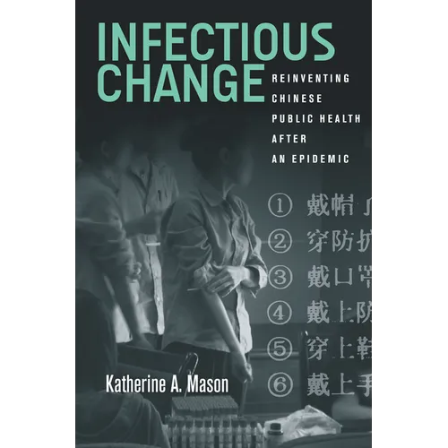Infectious Change: Reinventing Chinese Public Health After an Epidemic - Hardcover