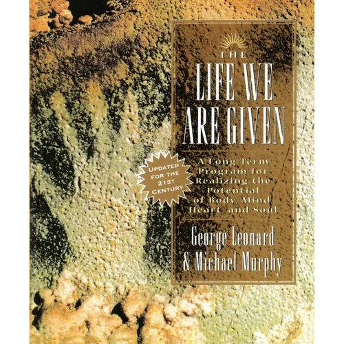 The Life We Are Given: A Long-Term Program for Realizing the Potential of Body, Mind, Heart, and Soul - Paperback