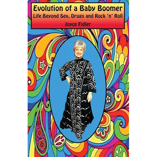 Evolution of a Baby Boomer: Life Beyond Sex, Drugs & Rock 'n' Roll - Paperback