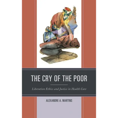 Cry of the Poor: Liberation Ethics and Justice in Health Care - Paperback
