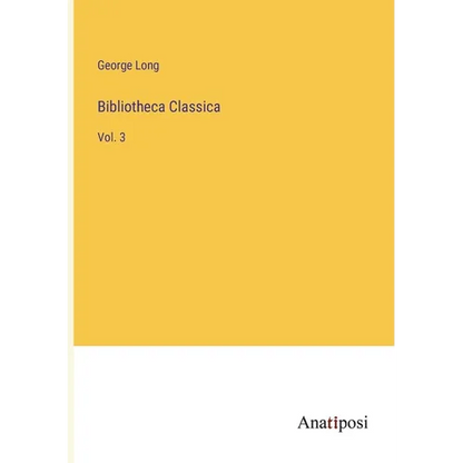 Bibliotheca Classica: Vol. 3 - Paperback