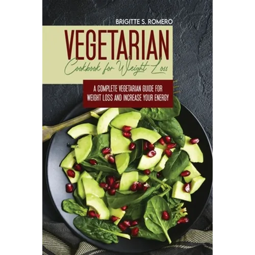 Vegetarian Cookbook for Weight loss: A complete Vegetarian meal-prep guide for weight loss and increase energy - Paperback