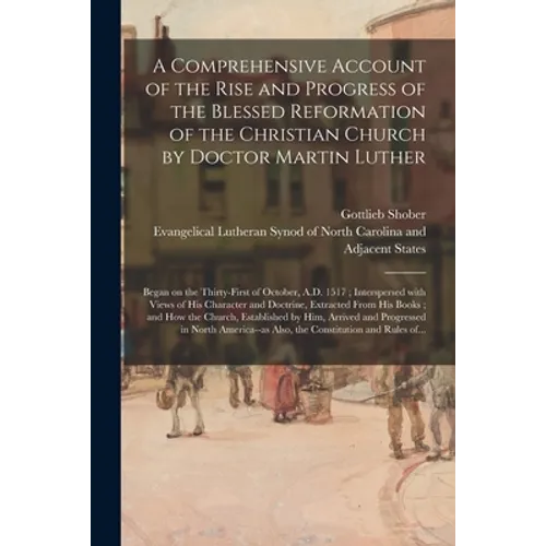 A Comprehensive Account of the Rise and Progress of the Blessed Reformation of the Christian Church by Doctor Martin Luther: Began on the Thirty-first - Paperback