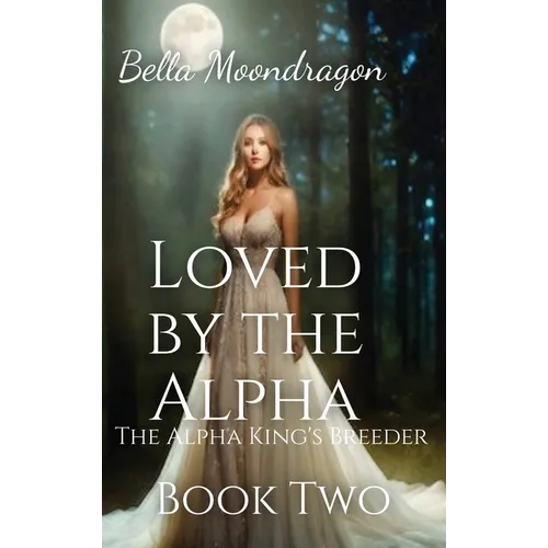 Loved by the Alpha: The Alpha King's Breeder Book 2 - Hardcover