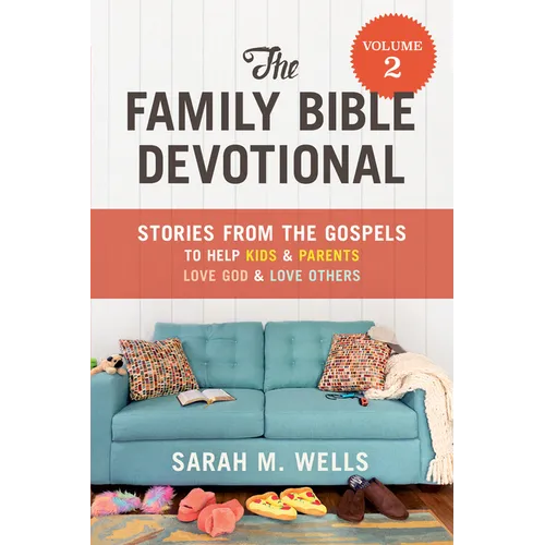 The Family Bible Devotional, Volume 2: Stories from the Gospels to Help Kids and Parents Love God and Love Others - Paperback