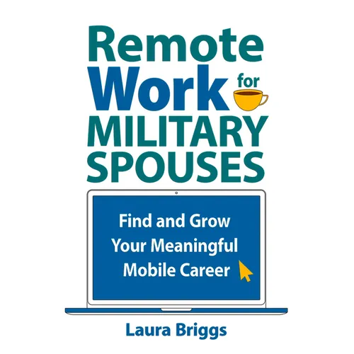 Remote Work for Military Spouses: Find and Grow Your Meaningful Mobile Career - Paperback
