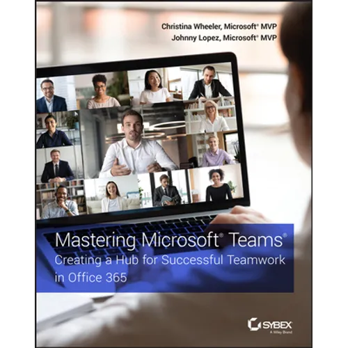 Mastering Microsoft Teams: Creating a Hub for Successful Teamwork in Office 365 - Paperback