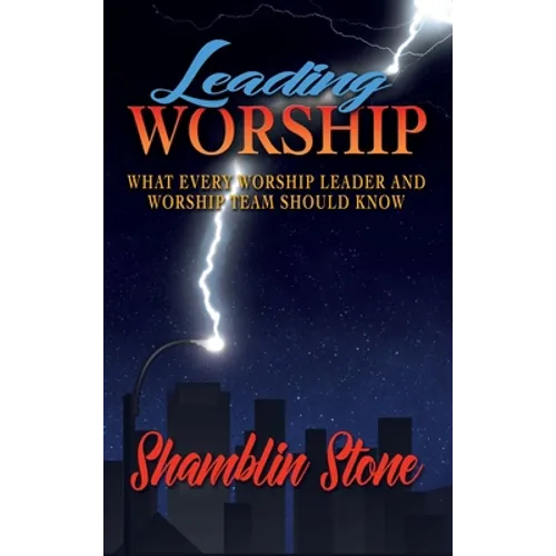 Leading Worship: What Every Worship Leader and Worship Team Should Know - Hardcover