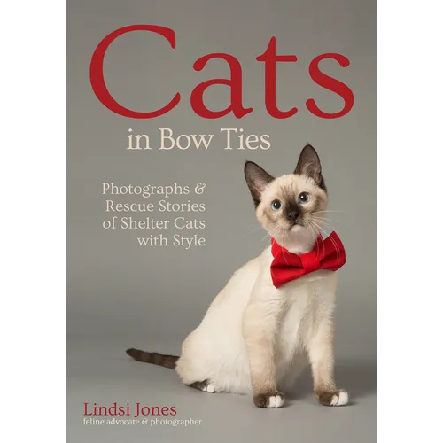 Cats in Bow Ties: Photographs & Rescue Stories of Shelter Cats with Style - Paperback