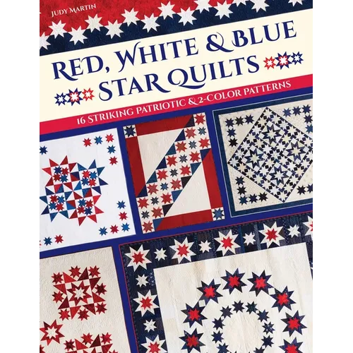 Red, White & Blue Star Quilts: 16 Striking Patriotic & 2-Color Patterns - Paperback