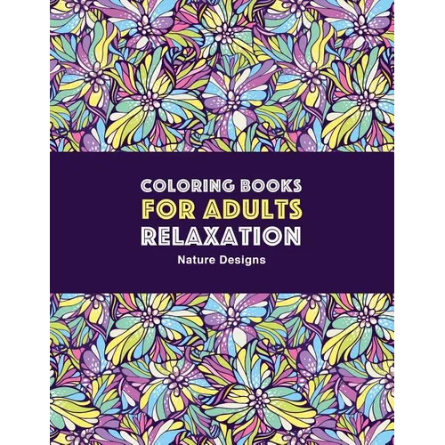 Coloring Books for Adults Relaxation: Nature Designs: Zendoodle Animals, Birds, Owls, Deer, Squirrels, Turtles, Butterflies, Flowers & Landscapes; Str - Paperback