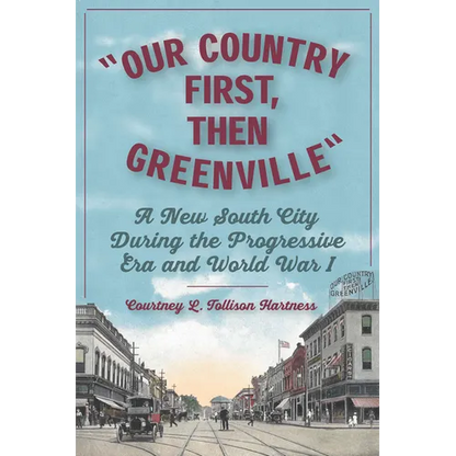 Our Country First, Then Greenville: A New South City During the Progressive Era and World War I - Paperback