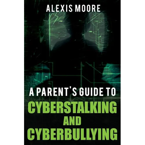 A Parent's Guide to Cyberstalking and Cyberbullying - Paperback