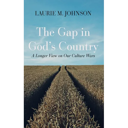 The Gap in God's Country: A Longer View on Our Culture Wars - Hardcover
