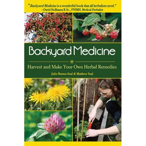 Backyard Medicine: Harvest and Make Your Own Herbal Remedies - Paperback
