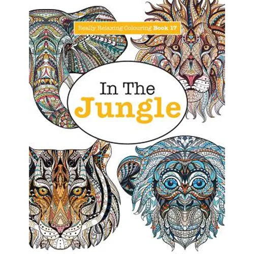 Really Relaxing Colouring Book 17: In The Jungle - Paperback