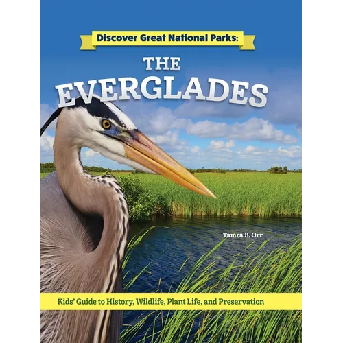 Discover Great National Parks: The Everglades: Kids' Guide to History, Wildlife, Plant Life, and Preservation - Paperback