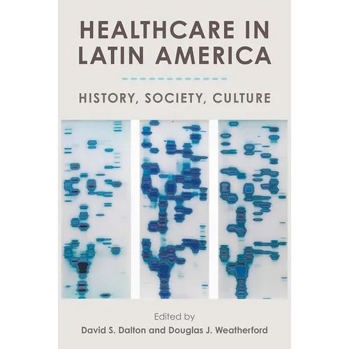 Healthcare in Latin America: History, Society, Culture - Paperback