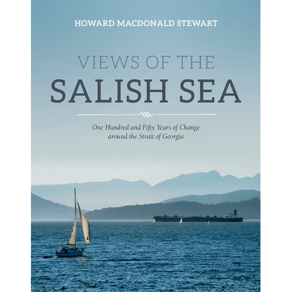 Views of the Salish Sea: One Hundred and Fifty Years of Change Around the Strait of Georgia - Hardcover
