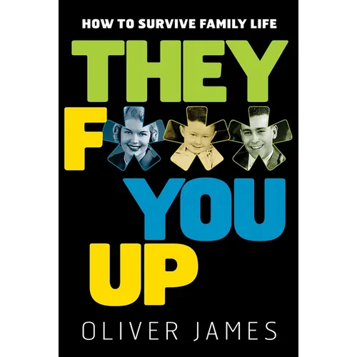 They F*** You Up: How to Survive Family Life - Paperback