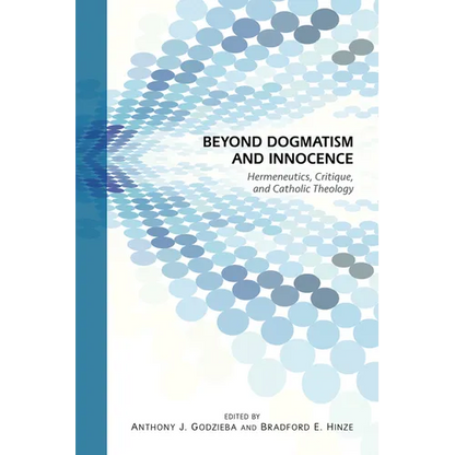 Beyond Dogmatism and Innocence: Hermeneutics, Critique, and Catholic Theology - Paperback