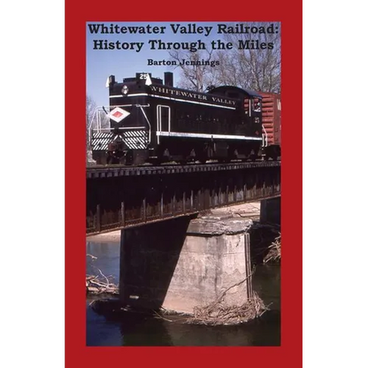Whitewater Valley Railroad: History Through the Miles - Paperback