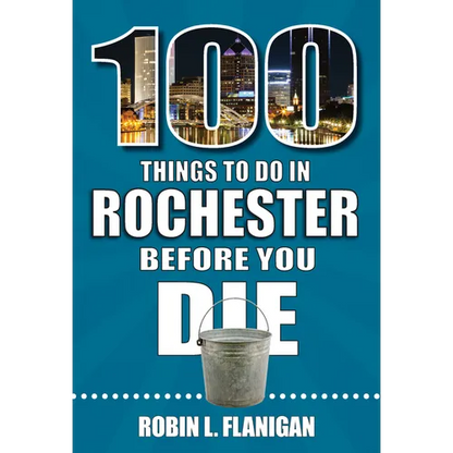 100 Things to Do in Rochester Before You Die - Paperback