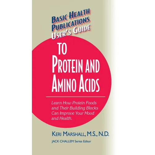 User's Guide to Protein and Amino Acids: Learn How Protein Foods and Their Building Blocks Can Improve Your Mood and Health - Hardcover