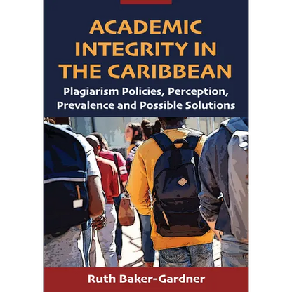 Academic Integrity in the Caribbean: Plagiarism Policies, Perception, Prevalence and Possible Solutions - Paperback