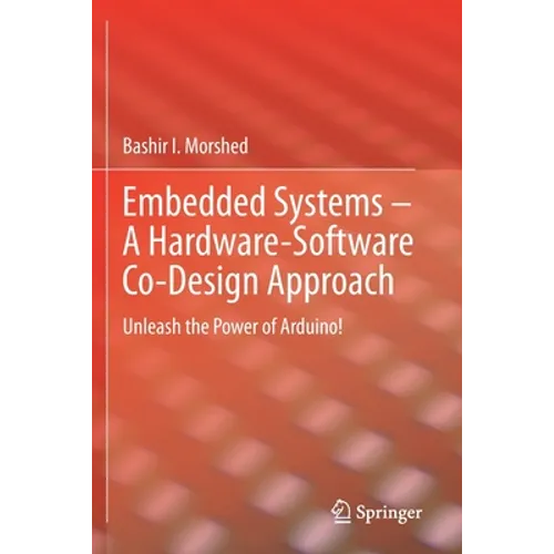 Embedded Systems - A Hardware-Software Co-Design Approach: Unleash the Power of Arduino! - Paperback