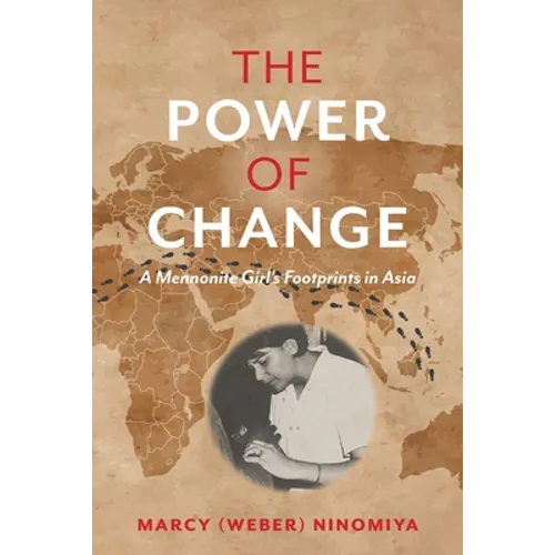 The Power of Change: A Mennonite Girl's Footprints in Asia - Paperback