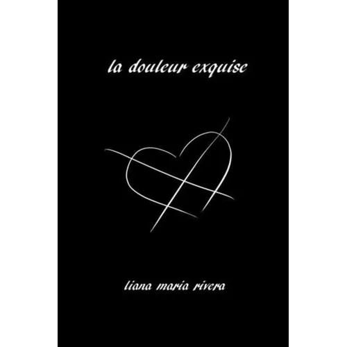 La Douleur Exquise: Poetry and Prose - Paperback