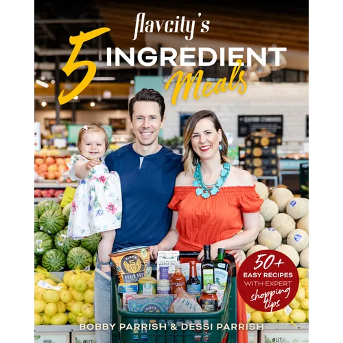 Flavcity's 5 Ingredient Meals: 50 Easy & Tasty Recipes Using the Best Ingredients from the Grocery Store (Heart Healthy Budget Cooking) - Paperback