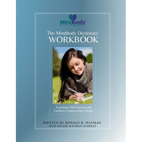The Mindbody Dictionary Workbook: Transform Old Patterns and Facilitate Empowering Change - Paperback