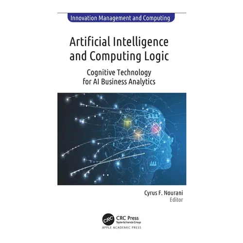 Artificial Intelligence and Computing Logic: Cognitive Technology for AI Business Analytics - Paperback