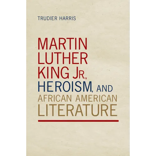 Martin Luther King Jr., Heroism, and African American Literature - Paperback