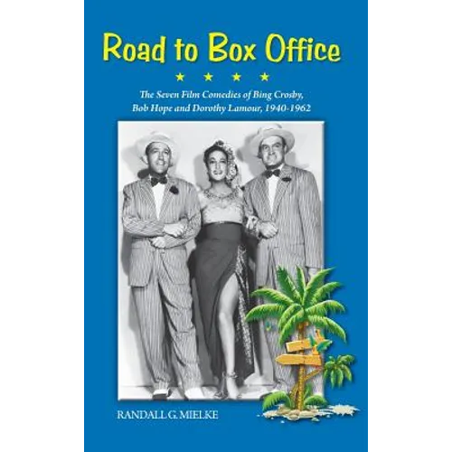 Road to Box Office - The Seven Film Comedies of Bing Crosby, Bob Hope and Dorothy Lamour, 1940-1962 (hardback) - Hardcover