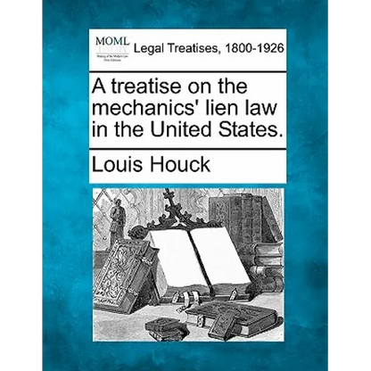 A Treatise on the Mechanics' Lien Law in the United States. - Paperback