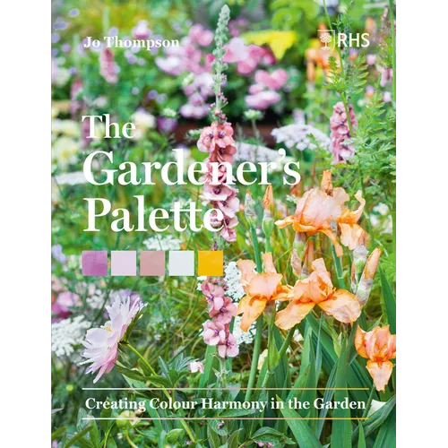 The Gardener's Palette: Creating Colour Harmony in the Garden - Hardcover