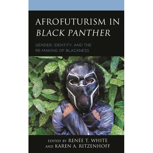 Afrofuturism in Black Panther: Gender, Identity, and the Re-Making of Blackness - Paperback
