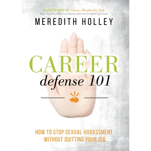 Career Defense 101: How to Stop Sexual Harassment Without Quitting Your Job - Paperback
