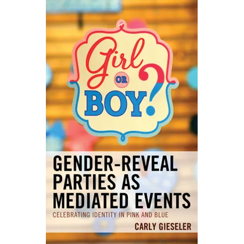 Gender-Reveal Parties as Mediated Events: Celebrating Identity in Pink and Blue - Hardcover